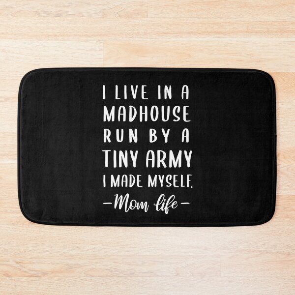 Item preview, I Live In a Madhouse Run By a Tiny Army I Made Myself, Mom Gift for Mom, Funny Mom Mom Life, FT201 designed and sold by MentDesigns.
