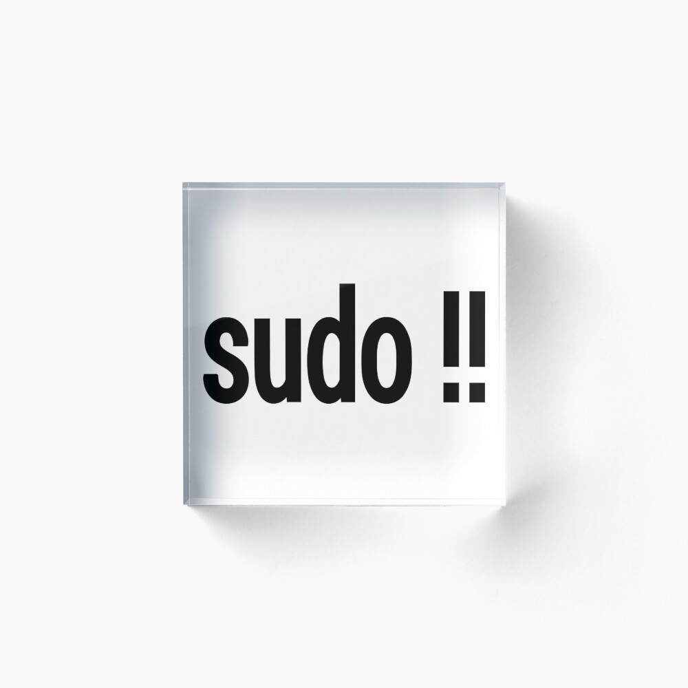 Sudo Run The Last Command As Superuser Acrylic Block By Ramiro Redbubble