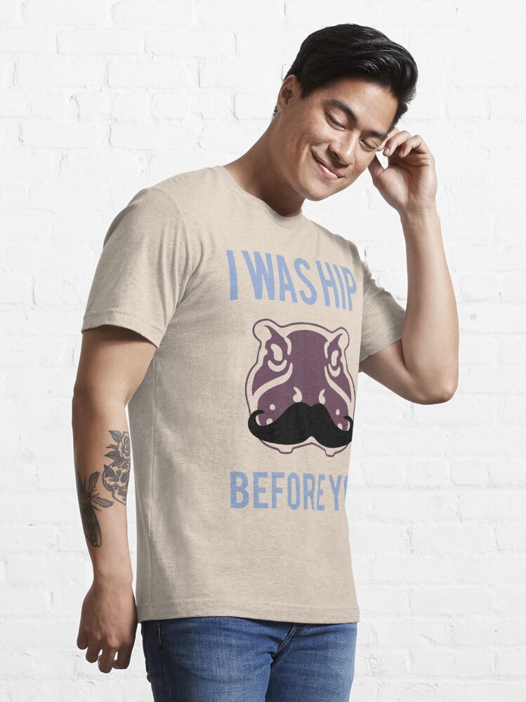 Alternate view of I was hip before you - Hipster Hippo with Moustache Essential T-Shirt
