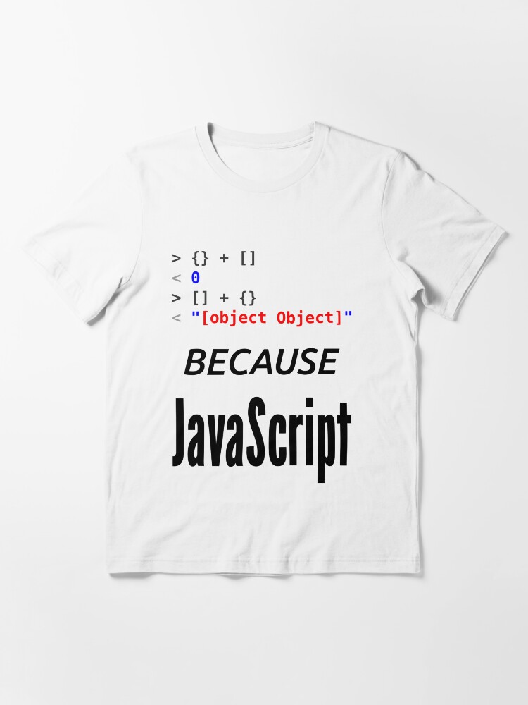 Alternate view of wat BECAUSE JavaScript - Funny Design for Web Developers Essential T-Shirt
