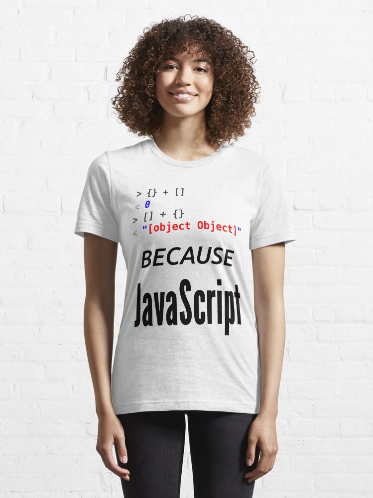 Alternate view of wat BECAUSE JavaScript - Funny Design for Web Developers Essential T-Shirt