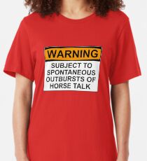WARNING: SUBJECT TO SPONTANEOUS OUTBREAKS OF HORSE TALK Slim Fit T-Shirt