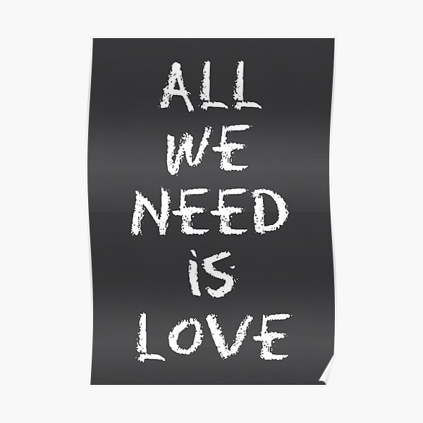 Posters All We Need Is Love Redbubble