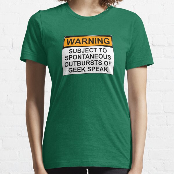 WARNING: SUBJECT TO SPONTANEOUS OUTBURSTS OF GEEK SPEAK Essential T-Shirt