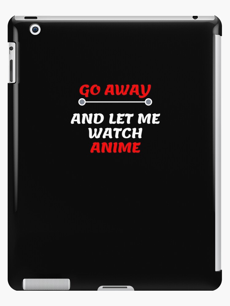 Funda y vinilo para iPad «ALEJATE Y DEJARME VER ANIME» de ElkidMerch | Redbubble Funda y vinilo para iPad «ALEJATE Y DEJARME VER ANIME» de ElkidMerch | Redbubble