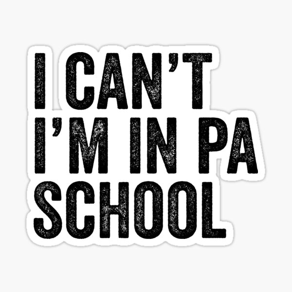 I Can't I'm In PA School Sticker