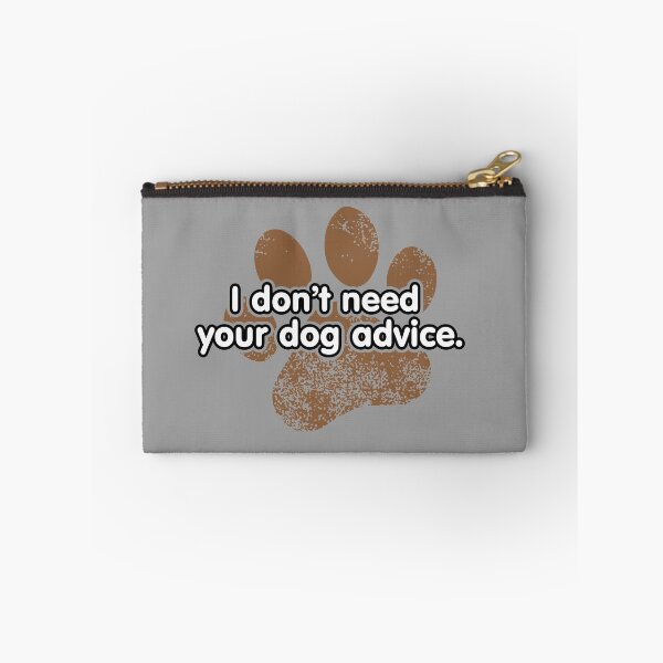 Item preview, I Don't Need Your Dog Advice designed and sold by brainthought.