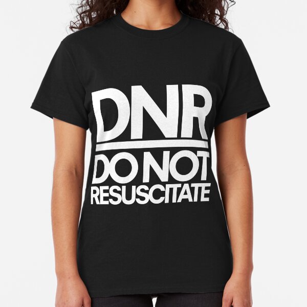 Do Not Resuscitate TShirts Redbubble
