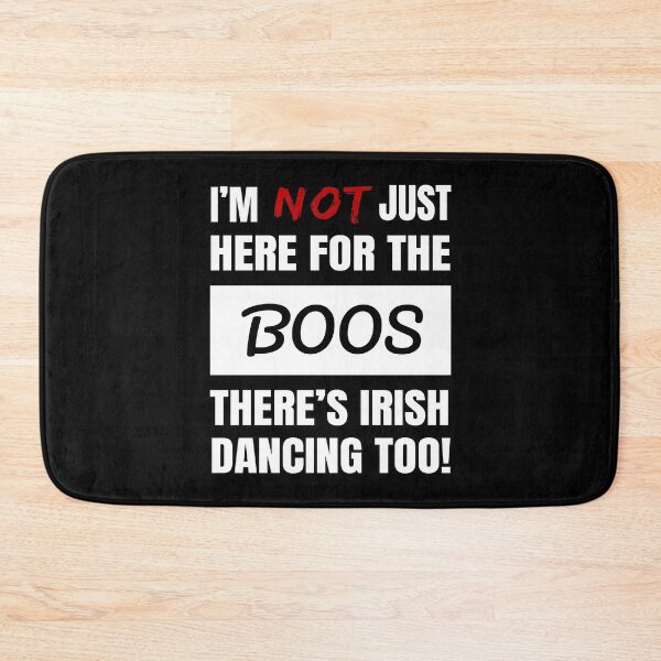Item preview, I'M NOT JUST HERE FOR THE BOOS THERE'S IRISH DANCING TOO FUNNY GIFT IDEAS ABOUT IRISH DANCING BOOS designed and sold by GabiBlaze.