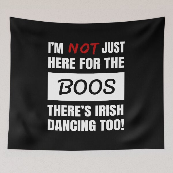 Item preview, I'M NOT JUST HERE FOR THE BOOS THERE'S IRISH DANCING TOO FUNNY GIFT IDEAS ABOUT IRISH DANCING BOOS designed and sold by GabiBlaze.