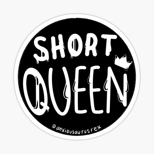 short-queen-sticker-by-anxiousaurusrex-redbubble