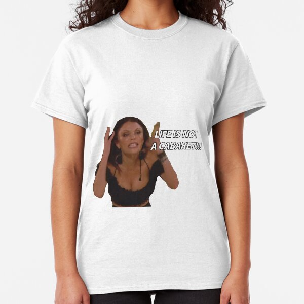 LIFE IS NOT A CABARET!! Classic T-Shirt