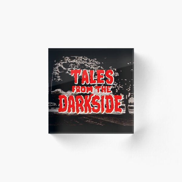 Tales from the Darkside Acrylic Block
