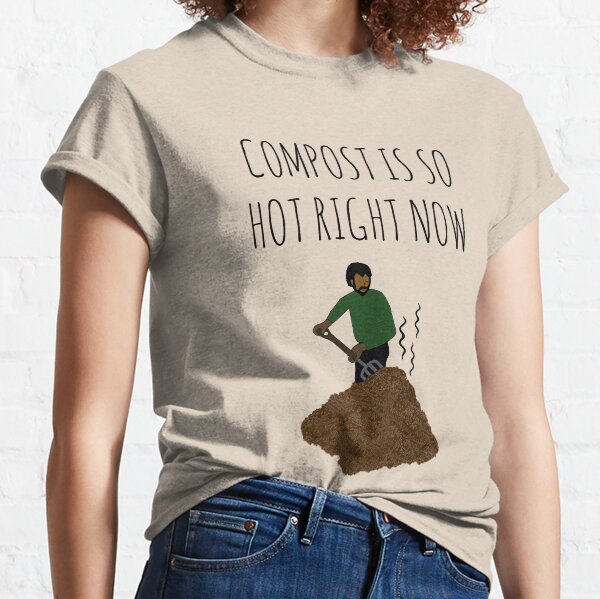 Compost Is So Hot Right Now Classic T-Shirt