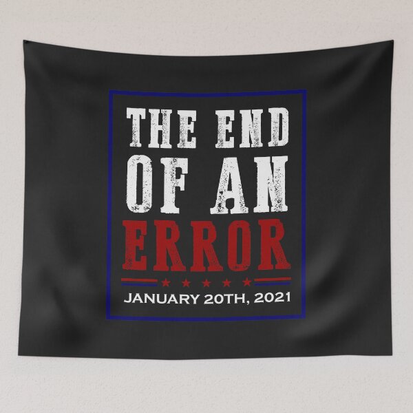 Item preview, END OF AN ERROR January 20th, 2021 Anti Trump for men women designed and sold by hadleydesigns.