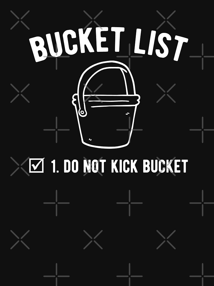 Kick The Bucket Gifts & Merchandise for Sale