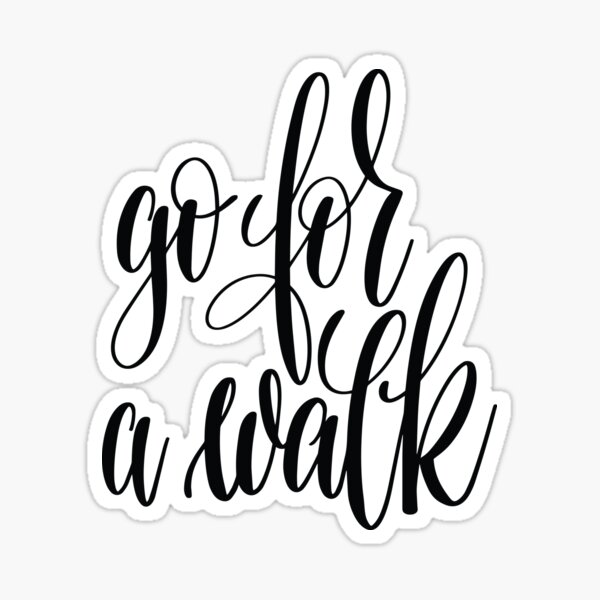 go-for-a-walk-inspirational-quotes-sticker-by-projectx23-redbubble