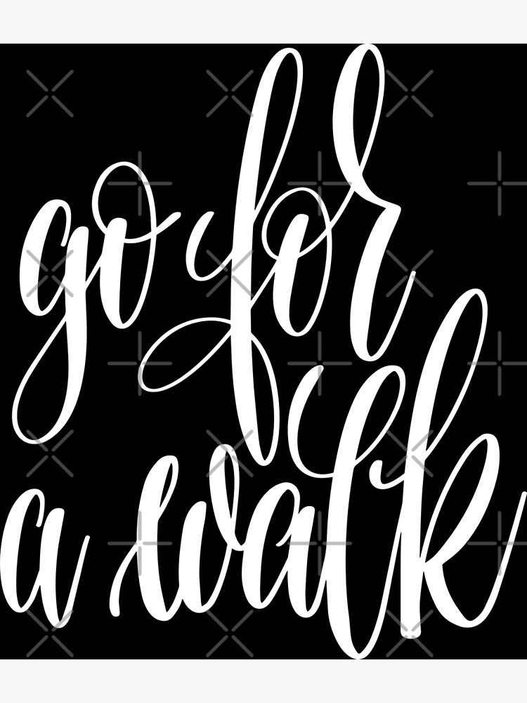 go-for-a-walk-inspirational-quotes-poster-by-projectx23-redbubble