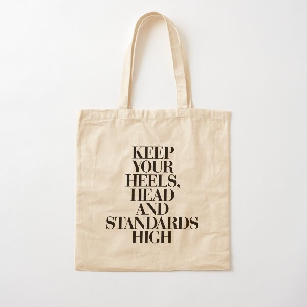 Keep Your Heels, Head and Standards High Cotton Tote Bag