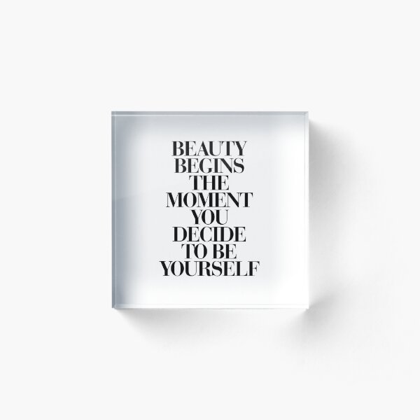 Beauty Begins The Moment You Decide to be Yourself Acrylic Block