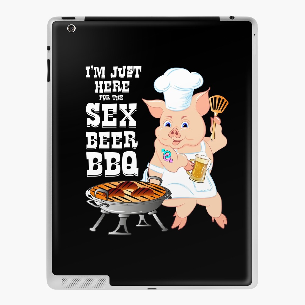 Im Just Here for the Sex and Beer BBQ Food Adult