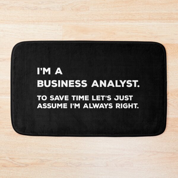 Item preview, I'm A Business Analyst. To Save Time Let's Just Assume I'm Always Right. designed and sold by teesaurus.