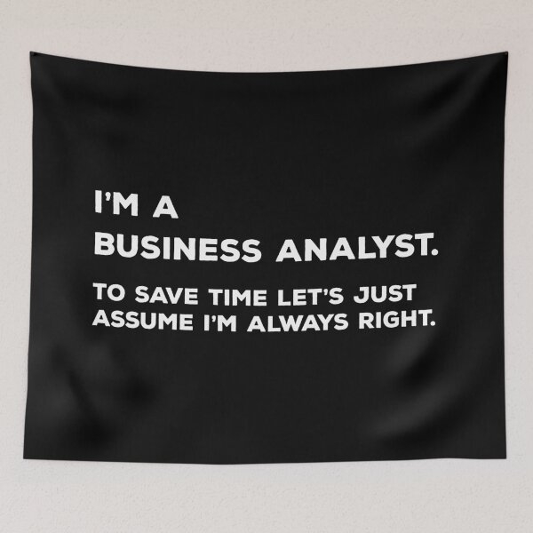 Item preview, I'm A Business Analyst. To Save Time Let's Just Assume I'm Always Right. designed and sold by teesaurus.