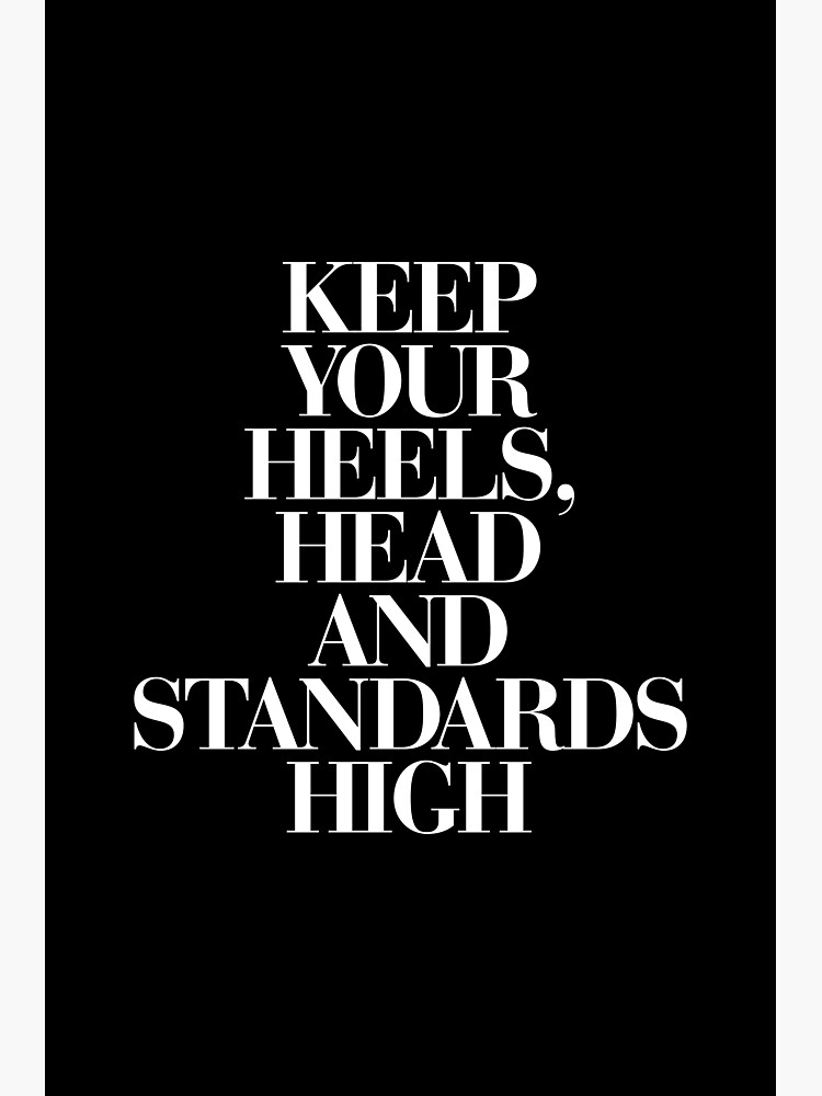 "Keep Your Heels, Head and Standards High" Photographic Print by
