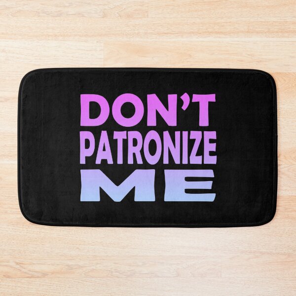 Item preview, Don't Patronize Me designed and sold by SassyClassyMe.