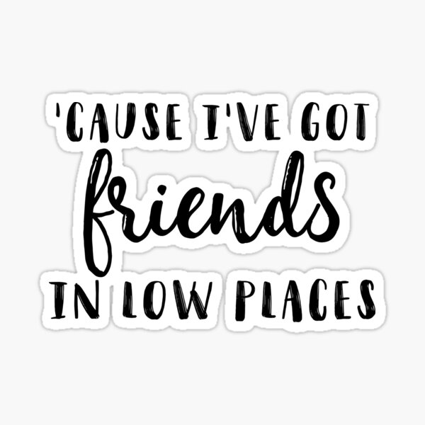 Friends In Low Places Sticker By Hmagann717 Redbubble