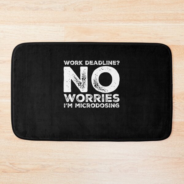 Item preview, I'm Microdosing Work Deadline No Worries designed and sold by BiagioDeFranco.
