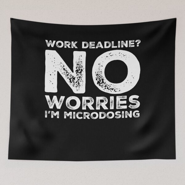 Item preview, I'm Microdosing Work Deadline No Worries designed and sold by BiagioDeFranco.