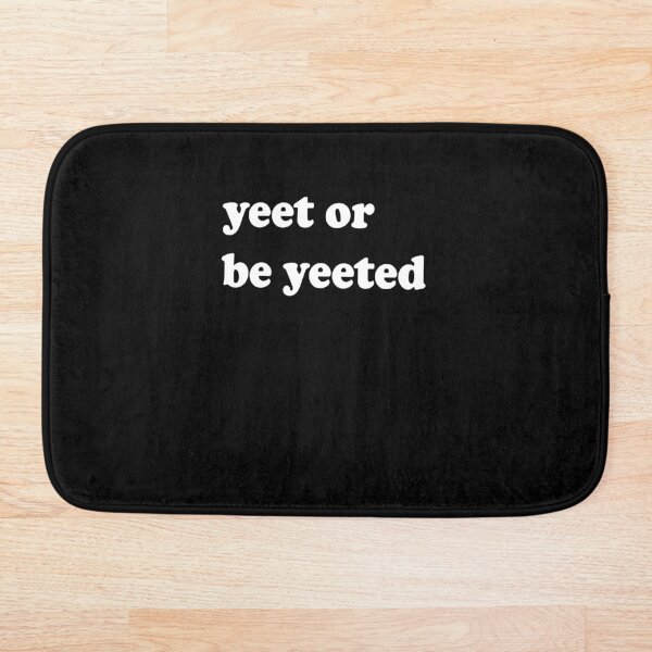 Yeet Or Be Yeeted Bath Mat