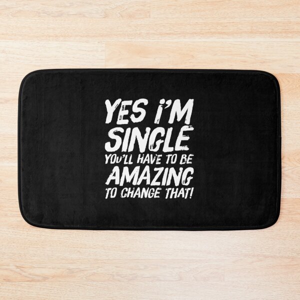 Item preview, I'm Single You Have To Be Amazing To Change That designed and sold by BiagioDeFranco.