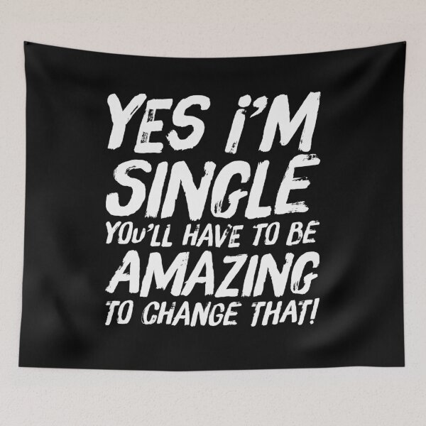 Item preview, I'm Single You Have To Be Amazing To Change That designed and sold by BiagioDeFranco.