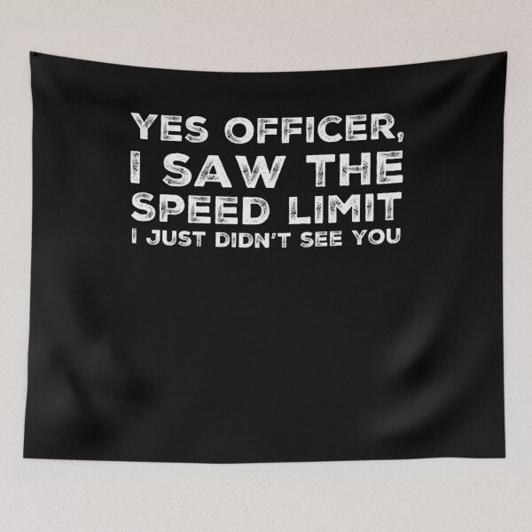 Item preview, Funny Speeding Yes Officer I Saw The Speed Limit I Just Didn’t See You designed and sold by BiagioDeFranco.