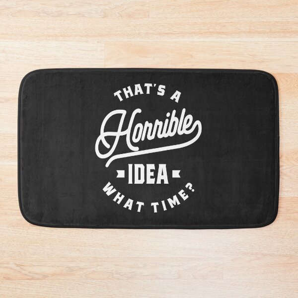 Item preview, That's A Horrible Idea. What Time? designed and sold by cidolopez.