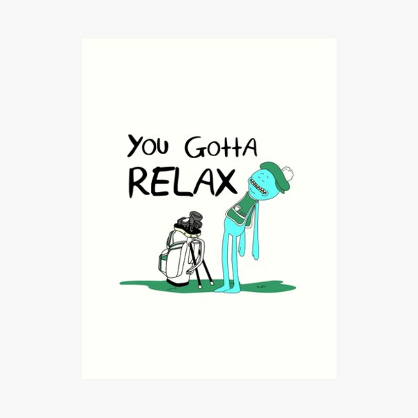 Mr. Meeseeks Quote T-shirt - You Gotta Relax - White Art Print
