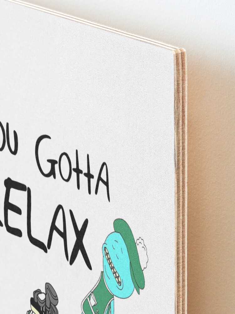Alternate view of Mr. Meeseeks Quote T-shirt - You Gotta Relax - White Mounted Print