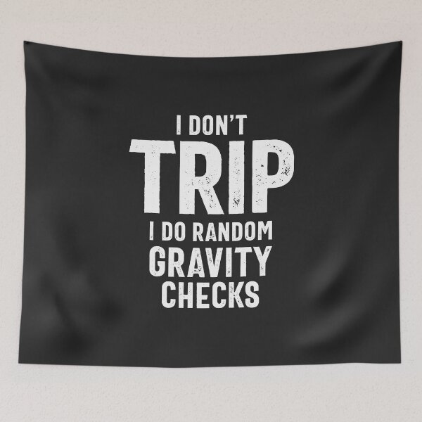 Item preview, I Don't Trip I Do Random Gravity Checks designed and sold by cidolopez.