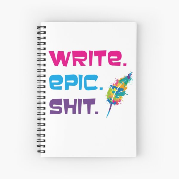 Motivationsspruch für Autorinnen und Autoren: Write epic shit Spiralblock