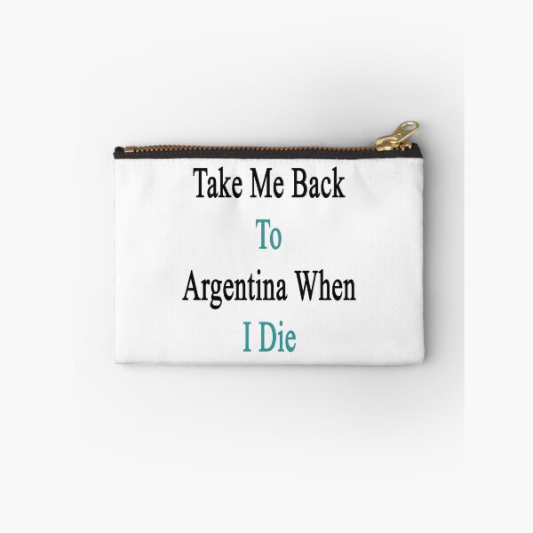 Item preview, Take Me Back To Argentina When I Die  designed and sold by supernova23.