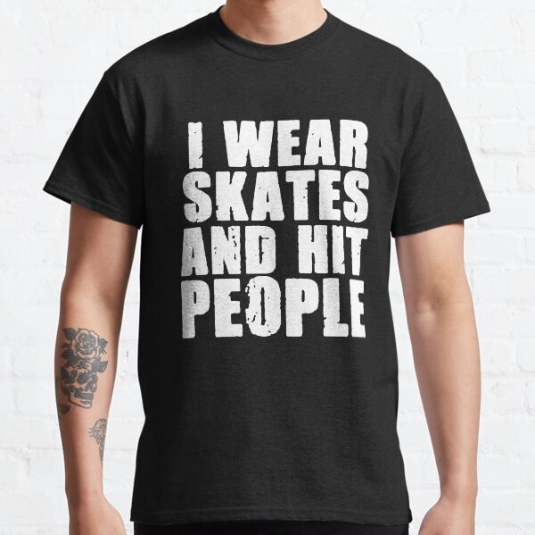I Wear Skates And Hit People Gift Design Classic T-Shirt