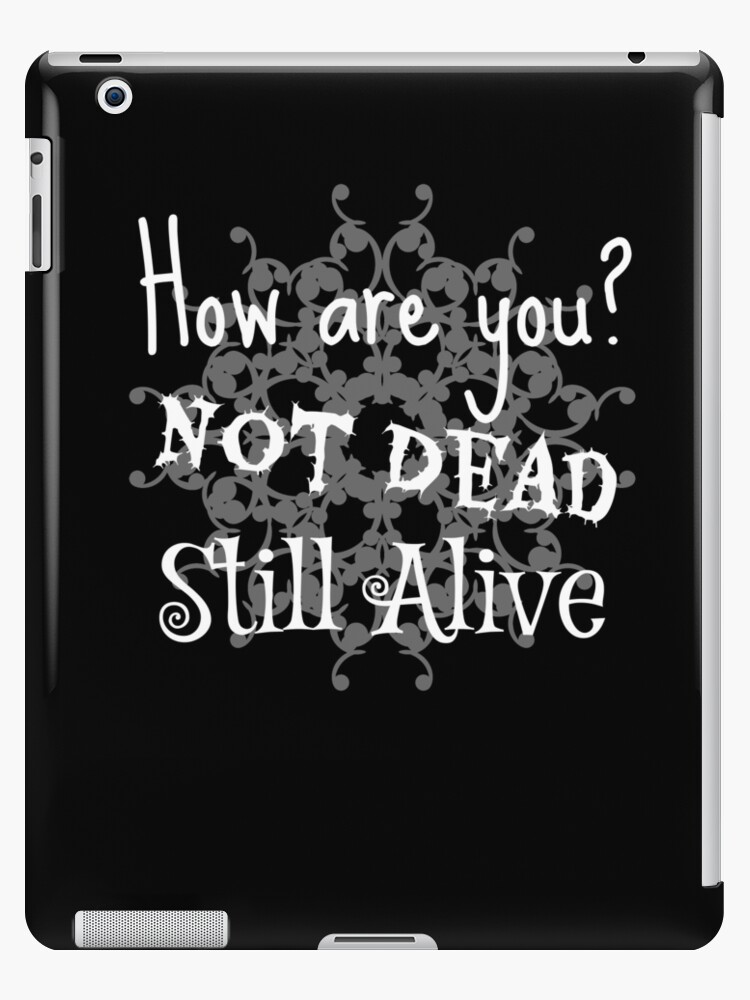 How Are You Not Dead Still Alive Meme On Black Ipad Case Skin By Giorgion Redbubble