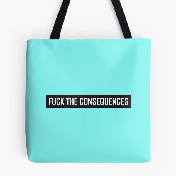 Item preview, Fuck The Consequences designed and sold by HiddenStar02.