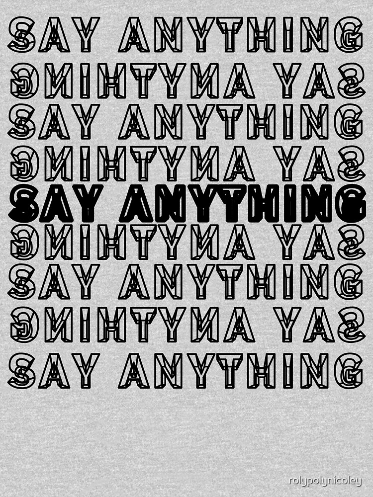 "Say Anything" Tshirt for Sale by rolypolynicoley Redbubble say