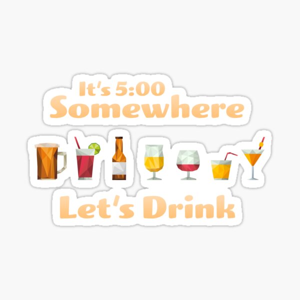 It's 5:00 Somewhere - Let's Drink Sticker