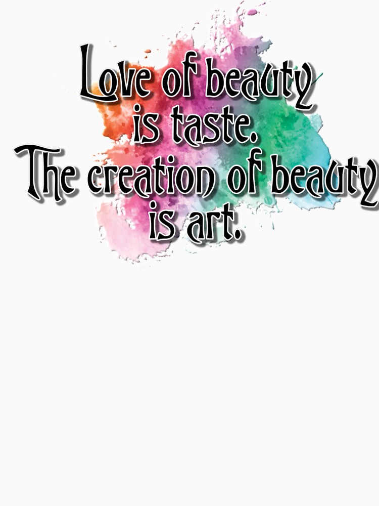 Love of beauty is taste, creation is art by andyrenard