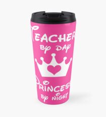 Teacher By Day Princess By Night Travel Mug