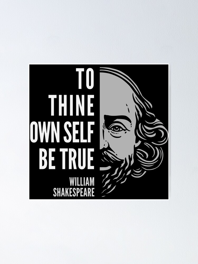 William Shakespeare Inspirational Quote: To Thine Own Self Be True Poster  for Sale by Elvin Dantes